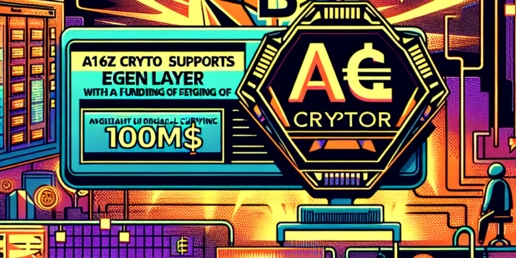 A16z Crypto soutient EigenLayer avec un financement de 100M$