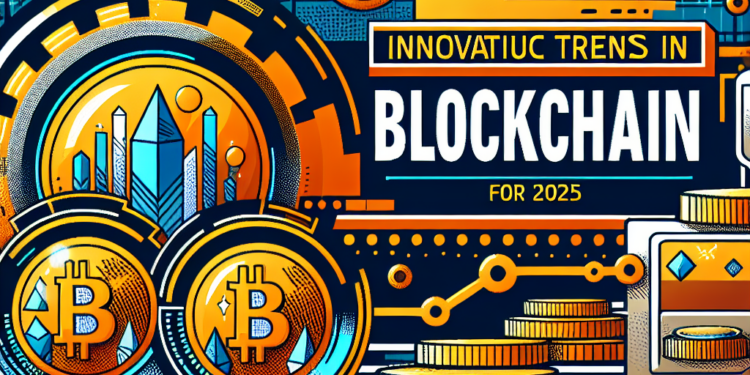 Les tendances innovantes de la blockchain en 2025